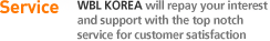 Service(서비스), WBL KOREA는 여러분의 관심과 사랑에 고객만족을 위한 초일류 서비스로 보답하겠습니다.